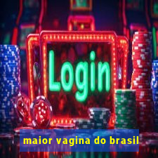 maior vagina do brasil